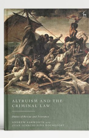 Andrew Ashworth, <br>Juan Ignacio Piña Rochefort, <br>Altruism and the Criminal Law: <br>Duties of Rescue and Tolerance